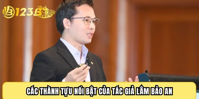 Các thành tựu nổi bật của tác giả Lâm Bảo An